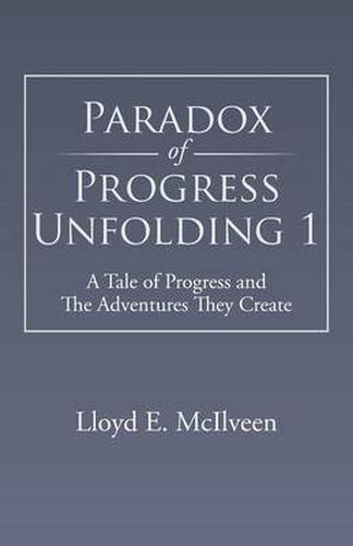 Cover image for Paradox of Progress Unfolding 1: A Tale of Progress and the Adventures They Create