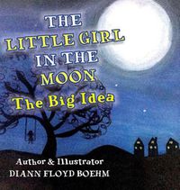 Cover image for The Little Girl in the Moon: The Big Idea