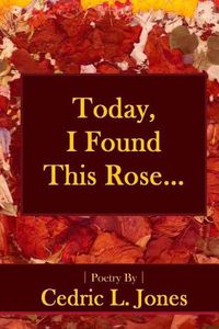 Cover image for Today, I Found This Rose...: Poems