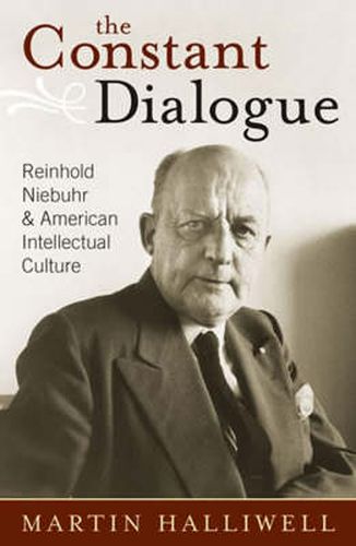 Cover image for The Constant Dialogue: Reinhold Niebuhr and American Intellectual Culture