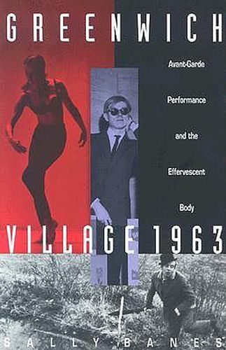 Cover image for Greenwich Village 1963: Avant-Garde Performance and the Effervescent Body