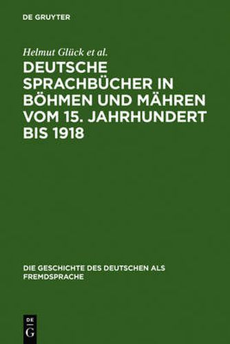 Deutsche Sprachbucher in Boehmen und Mahren vom 15. Jahrhundert bis 1918: Eine teilkommentierte Bibliographie