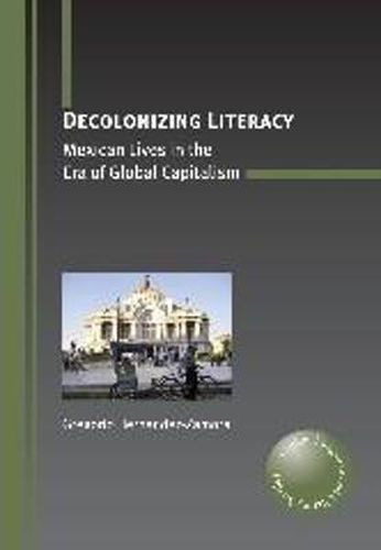 Cover image for Decolonizing Literacy: Mexican Lives in the Era of Global Capitalism