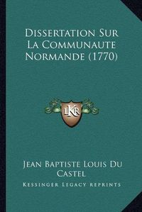 Cover image for Dissertation Sur La Communaute Normande (1770)