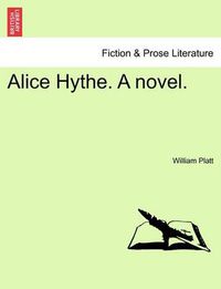 Cover image for Alice Hythe. a Novel, Vol. I