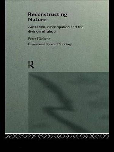 Cover image for Reconstructing Nature: Alienation, Emancipation and the Division of Labour