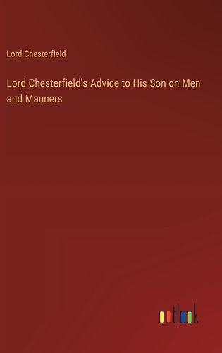 Cover image for Lord Chesterfield's Advice to His Son on Men and Manners