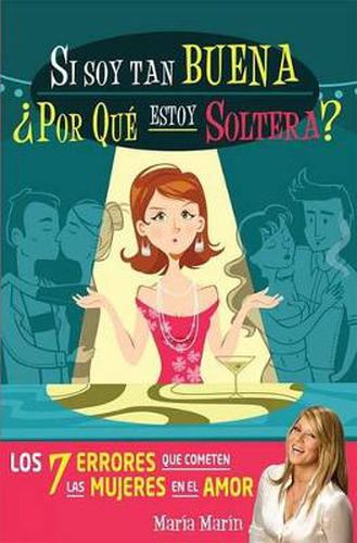 Cover image for Si soy tan buena, ?por que estoy soltera?. Los 7 errores que cometen las mujeres   en el amor / If I'm Such a Nice Girl, Why Am I Still Single?