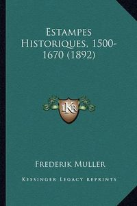 Cover image for Estampes Historiques, 1500-1670 (1892)