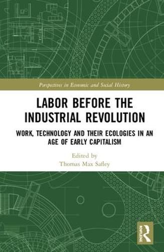 Cover image for Labor Before the Industrial Revolution: Work, Technology and their Ecologies in an Age of Early Capitalism