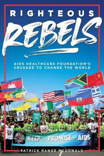 Cover image for Righteous Rebels: AIDS Healthcare Foundation's Crusade to Change the World