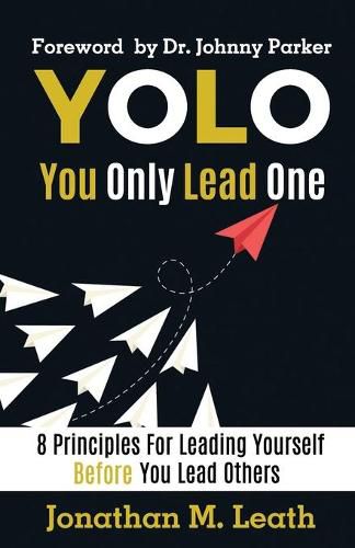 Cover image for YOLO You Only Lead One: 8 Principles For Leading Yourself Before You Lead Others