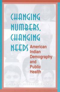 Cover image for Changing Numbers, Changing Needs: American Indian Demography and Public Health