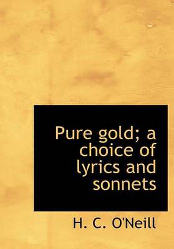 Cover image for Pure Gold; a Choice of Lyrics and Sonnets