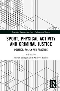 Cover image for Sport, Physical Activity and Criminal Justice: Politics, Policy and Practice
