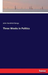Cover image for Three Weeks in Politics
