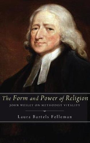 Cover image for The Form and Power of Religion: John Wesley on Methodist Vitality