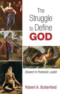 Cover image for The Struggle to Define God: Dissent in Postexilic Judah