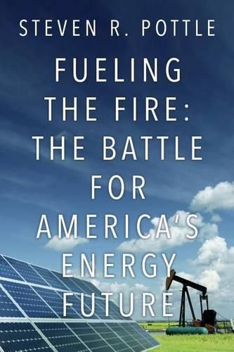 Cover image for Fueling the Fire: The Battle for America's Energy Future