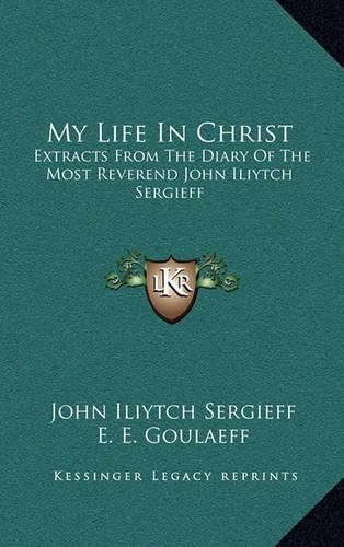 My Life in Christ: Extracts from the Diary of the Most Reverend John Iliytch Sergieff