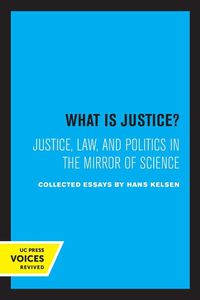 Cover image for What is Justice?: Justice, Law, and Politics in the Mirror of Science