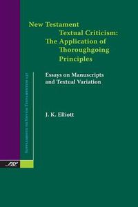 Cover image for New Testament Textual Criticism: The Application of Thoroughgoing Principles, Essays on Manuscripts and Textual Variation