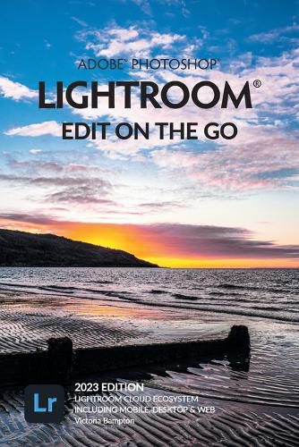 Cover image for Adobe Photoshop Lightroom - Edit on the Go (2023 Release)