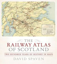 Cover image for The Railway Atlas of Scotland: Two Hundred Years of History in Maps