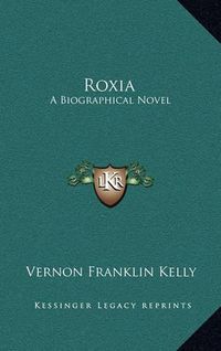 Cover image for Roxia: A Biographical Novel