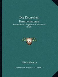 Cover image for Die Deutschen Familiennamen: Geschichtlich, Geographisch, Sprachlich (1903)