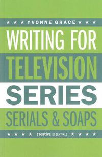 Cover image for Writing for Television: Series, Serials and Soaps