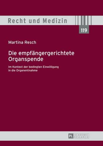 Cover image for Die Empfaengergerichtete Organspende: Im Kontext Der Bedingten Einwilligung in Die Organentnahme