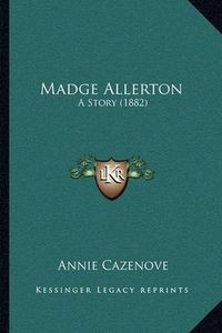 Cover image for Madge Allerton: A Story (1882)