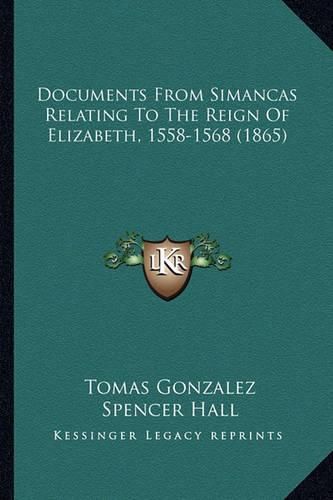 Documents from Simancas Relating to the Reign of Elizabeth, 1558-1568 (1865)