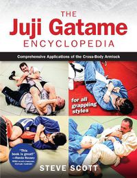 Cover image for The Juji Gatame Encyclopedia: Comprehensive Applications of the Cross-Body Armlock for all Grappling Styles