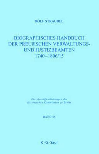 Cover image for Biographisches Handbuch Der Preussischen Verwaltungs- Und Justizbeamten 1740-1806/15