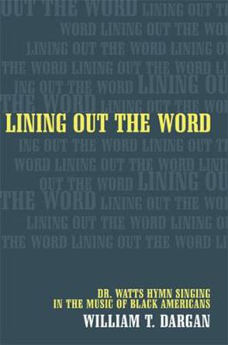 Cover image for Lining Out the Word: Dr. Watts Hymn Singing in the Music of Black Americans