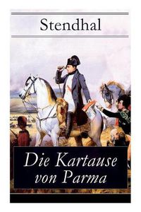 Cover image for Die Kartause von Parma: Napoleons letzte Schlacht bei Waterloo: Italienische Geschichte (Historischer Roman)