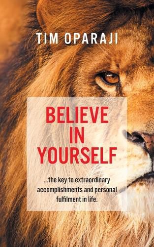 Cover image for Believe in Yourself: the key to extraordinary accomplishments and personal fulfilment in life