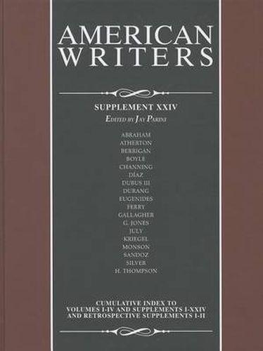 American Writers, Supplement XXIV: A Collection of Critical Literary and Biographical Articles That Cover Hundreds of Notable Authors from the 17th Century to the Present Day.