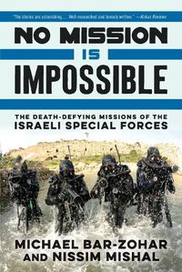 Cover image for No Mission Is Impossible: The Death-Defying Missions of the Israeli Special Forces