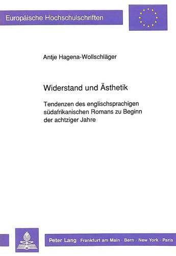 Cover image for Widerstand Und Aesthetik: Tendenzen Des Englischsprachigen Suedafrikanischen Romans Zu Beginn Der Achtziger Jahre