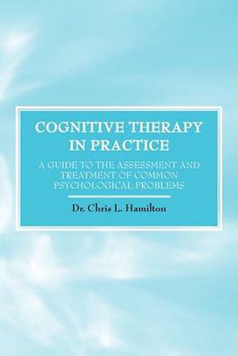 Cover image for Cognitive Therapy in Practice - A Guide to the Assessment and Treatment of Common Psychological Problems