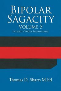 Cover image for Bipolar Sagacity Volume 5: Integrity Versus Faithlessness