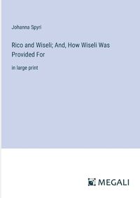 Cover image for Rico and Wiseli; And, How Wiseli Was Provided For