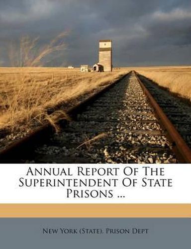 Cover image for Annual Report of the Superintendent of State Prisons ...