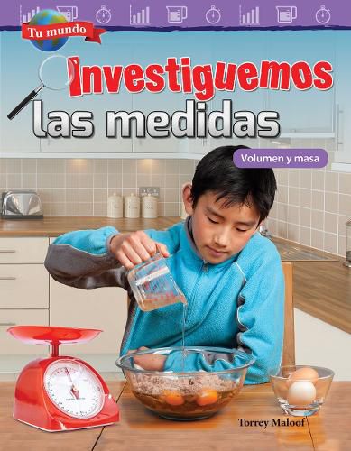 Cover image for Tu mundo: Investiguemos las medidas: Volumen y masa (Your World: Investigating Measurement: Volume and Mass)
