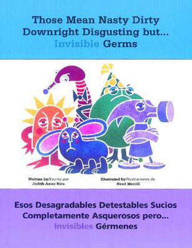 Cover image for Those Mean Nasty Dirty Downright Disgusting but . . . Invisible Germs/Esos desagradables detestables sucios completamente asquerosos pero . . . invisibles germenes