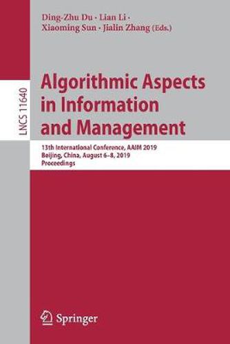 Cover image for Algorithmic Aspects in Information and Management: 13th International Conference, AAIM 2019, Beijing, China, August 6-8, 2019, Proceedings