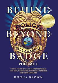 Cover image for Behind and Beyond the Badge: Stories from the Village of First Responders with Cops, Firefighters, Dispatchers, Forensics, and Victim Advocates